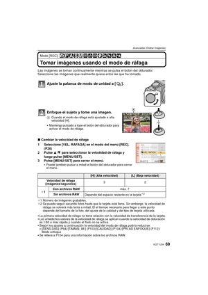 Page 6969VQT1U34
Avanzadas (Grabar imágenes)
Modo [REC]: 
Tomar imágenes usando el modo de ráfaga
Las imágenes se toman continuamente mientras se pulsa el botón del obturador.
Seleccione las imágenes que realmente quiere entre las que ha tomado.
Ajuste la palanca de modo de unidad a [ ].
Enfoque el sujeto y tome una imagen.
ACuando el modo de ráfaga está ajustado a alta 
velocidad [H].
Mantenga pulsado a tope el botón del obturador para 
activar el modo de ráfaga.
∫Cambiar la velocidad de ráfaga
1 Seleccione...