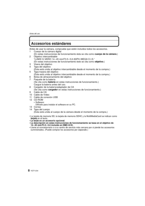 Page 8VQT1U348
Antes del uso
Antes del usoAccesorios estándares
Antes de usar la cámara, compruebe que estén incluidos todos los accesorios.
1 Cuerpo de la cámara digital(En estas instrucciones de funcionamiento ésta se cita como  cuerpo de la cámara.)
2 Objetivo intercambiable “LUMIX G VARIO 14 – 45 mm/F3.5 – 5.6 ASPH./MEGA O.I.S.”
(En estas instrucciones de funcionamiento éste se cita como  objetivo.)
3 Visera del objetivo
4 Tapa del objetivo (Ésta está unida al objetivo intercambiable desde el momento de la...