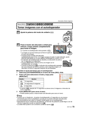 Page 7373VQT1U34
Avanzadas (Grabar imágenes)
Modo [REC]: 
Tomar imágenes con el autodisparador
Ajuste la palanca del modo de unidad a [ë].
Pulse el botón del obturador a mitad para 
enfocar y luego púlselo completamente 
para tomar la imagen.
A Cuando es autodisparador está ajustado a [ ].
La imagen no se toma hasta que se lleve el sujeto en 
el marco del enfoque.
Si quiere pulsar el botón del obturador 
completamente para tomar una imagen aunque el sujeto no esté enfocado, ajuste 
[PRI.AD ENFOQUE] en el menú...
