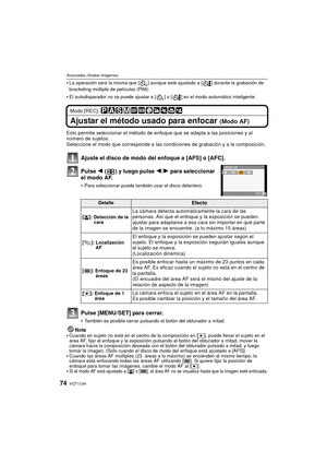 Page 74VQT1U3474
Avanzadas (Grabar imágenes)
La operación será la misma que [ ] aunque esté ajustado a [ ] durante la grabación de 
bracketing múltiple de películas (P88).
El autodisparador no se puede ajustar a [ ] o [ ] en el modo automático inteligente.
Modo [REC]: 
Ajustar el método usado para enfocar (Modo AF)
Esto permite seleccionar el método de enfoque que se adapta a las posiciones y al 
número de sujetos.
Seleccione el modo que corresponde a las condiciones de grabación y a la composición.
Ajuste el...