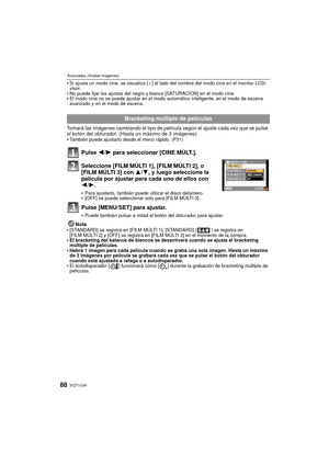 Page 88VQT1U3488
Avanzadas (Grabar imágenes)
•Si ajusta un modo cine, se visualiza [_] al lado del nombre del modo cine en el monitor LCD/
visor.
No puede fijar los ajustas del negro y blanco [SATURACION] en el modo cine. El modo cine no se puede ajustar en el modo automático inteligente, en el modo de escena 
avanzado y en el modo de escena.
Tomará las imágenes cambiando el tipo de película según el ajuste cada vez que se pulse 
el botón del obturador. (Hasta un máximo de 3 imágenes)

También puede ajustarlo...