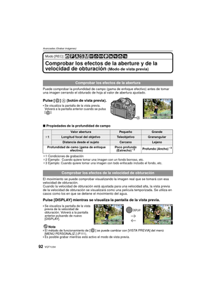 Page 92VQT1U3492
Avanzadas (Grabar imágenes)
Modo [REC]: 
Comprobar los efectos de la aberture y de la 
velocidad de obturación 
(Modo de vista previa)
Puede comprobar la profundidad de campo (gama de enfoque efectivo) antes de tomar 
una imagen cerrando el obturado de hoja al valor de abertura ajustado.
Pulse [ ] A (botón de vista previa).
Se visualiza la pantalla de la vista previa. 
Volverá a la pantalla anterior cuando se pulsa 
[].
∫Propiedades de la profundidad de campo
¢1 Condiciones de grabación
¢ 2...
