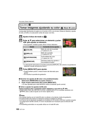 Page 100VQT1U34100
Avanzadas (Grabar imágenes)
Modo [REC]: 
Tomar imágenes ajustando su color ( : Modo Mi color)
Compruebe fácilmente el sujeto en el monitor LCD o en el visor (Vista en directo) y ajuste 
el color, el brillo o la saturación antes de sacar una foto.
Ajuste el disco de modo a  [ ].
Pulse 3/4 para seleccionar un elemento y pulse 
2/ 1 para ajustar un elemento.
Para ajustarlo, también puede utilizar el disco delantero.
La descripción del ajuste se visualiza pulsando [DISPLAY]. (Se volverá a la...