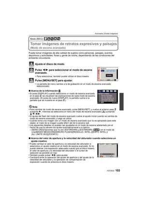Page 103103VQT2S32
Avanzadas (Grabar imágenes)
Modo [REC]: 
Tomar imágenes de retratos expresivos y paisajes 
(Modo de escena avanzado)
Puede tomar imágenes de alta calidad de sujetos como personas, paisajes, eventos 
deportivos y actividades, flores y gente de noche, dependiendo de las condiciones del 
ambiente circundante.
Ajuste el disco de modo.
Pulse  2/1 para seleccionar el modo de escena 
avanzado.
•Para seleccionar, también puede utilizar el disco trasero.
Pulse [MENU/SET] para ajustar.
•La pantalla de...