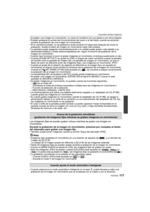 Page 117117VQT2S32
Avanzadas (Grabar imágenes)
•Al grabar una imagen en movimiento, no cubra el micrófono con sus dedos o con otros objetos.•Pueden grabarse el sonido del funcionamiento del zoom o el del botón cuando se accionan 
durante la grabación de una imagen en movimiento.
•Si lo mantiene pulsado, no se grabará el audio durante 0,5 segundos después de iniciar la 
grabación. Suelte el botón de im agen en movimiento nada más pulsarlo.
•La pantalla puede apagarse momentáneamente o la unidad puede grabar ruido...