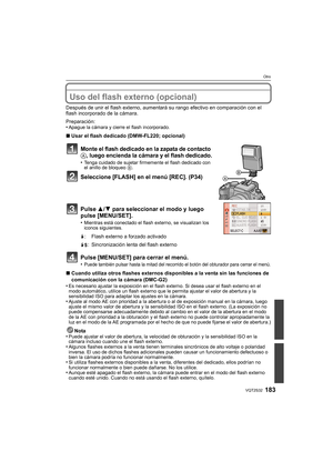 Page 183183VQT2S32
Otro
OtroUso del flash externo (opcional)
Después de unir el flash externo, aumentará su rango efectivo en comparación con el 
flash incorporado de la cámara.
Preparación:
•
Apague la cámara y cierre el flash incorporado.
∫ Usar el flash dedicado (DMW-FL220; opcional)
Monte el flash dedicado en la zapata de contacto A, luego encienda la cámara y el flash dedicado.
•Tenga cuidado de sujetar firmemente el flash dedicado con 
el anillo de bloqueo  B.
Seleccione [FLASH] en el menú [REC]. (P34)...
