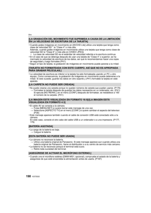 Page 198VQT2S32198
Otro
[LA GRABACIÓN DEL MOVIMIENTO FUE SUPRIMIDA A CAUSA DE LA LIMITACIÓN 
EN LA VELOCIDAD DE ESCRITURA DE LA TARJETA]
•
Cuando grabe imágenes en movimiento en [AVCHD Lite] utilice una tarjeta que tenga como 
clase de velocidad SD¢ la “Clase 4” o más alta. 
Además, cuando grabe imágenes en movimiento utilice una tarjeta que tenga como clase de 
velocidad SD la “Clase 6” o más alta en [VIDEO JPEG].
¢ La clase de velocidad SD es el estándar de velocidad referida a la escritura continua.
•En el...