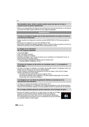 Page 204VQT2S32204
Otro
•Ésta es una característica del sistema de transmisión del visor de esta cámara, no se trata de 
una avería. No habrá ningún problema con las imágenes grabadas.
•Puede visualizar las imágenes sin girarlas cuando [GIRAR PANT.] (P163) está ajustado en 
[OFF].
•Puede girar las imágenes con la función [GIRAR]. (P163)•Sólo puede visualizar las imágenes giradas si ut iliza una lente (P18) que admite la función de 
detección de dirección (P43) y [GIRAR PANT.] está ajustado en [ON].
•¿Ha pulsado...