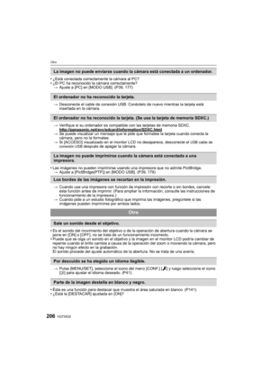 Page 206VQT2S32206
Otro
•¿Está conectada correctamente la cámara al PC?•¿El PC ha reconocido la cámara correctamente?> Ajuste a [PC] en [MODO USB]. (P39, 177)
> Desconecte el cable de conexión USB. Conéctelo de nuevo mientras la tarjeta está 
insertada en la cámara.
> Verifique si su ordenador es compatible con las tarjetas de memoria SDXC.
http://panasonic.net/avc/sdcard/information/SDXC.html
>Se puede visualizar un mensaje que le pide que formatee la tarjeta cuando conecta la 
cámara, pero no la formatee.
> Si...