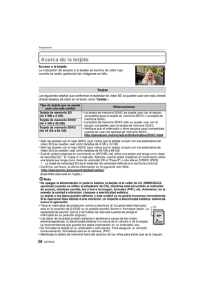 Page 30VQT2S3230
Preparación
Acerca de la tarjeta
Acceso a la tarjeta
La indicación de acceso a la tarjeta se ilumina de color rojo 
cuando se están grabando las imágenes en ella.
Las siguientes tarjetas que conforman el estándar de vídeo SD se pueden usar con esta unidad.(Estas tarjetas se citan en el texto como Ta r j e ta.)
•
Sólo las tarjetas con el logo SDHC (que indica que la tarjeta cumple con los estándares de 
vídeo SD) se pueden usar como tarjetas de 4 GB a 32 GB.
•Sólo las tarjetas con el logo SDXC...