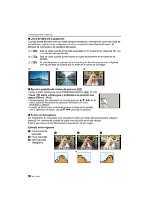 Page 68VQT2S3268
Avanzadas (Grabar imágenes)
∫Línea directriz de la grabación
Cuando alinea el sujeto con las líneas de guía horizontal y vertical o el punto de cruce de 
estas líneas, puede tomar imágenes con una composición bien diseñada viendo el 
tamaño, la inclinación y el equilibrio del sujeto.
∫ Ajuste la posición de la línea de guía con [ ]
•
Ajuste [LÍNEA GUÍA] en el menú [PERSONALIZADO] a [ ]. (P141)
Toque [ ] sobre la línea guía y arrástrela a la posición que 
desea moverla  (P15).
•
También puede...