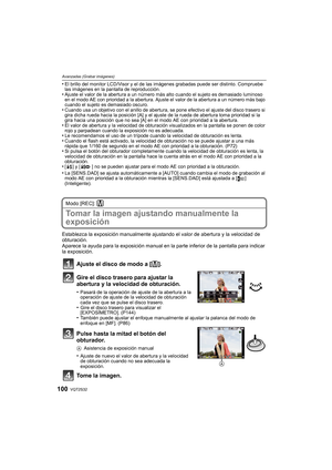 Page 100VQT2S32100
Avanzadas (Grabar imágenes)
•El brillo del monitor LCD/Visor y el de las imágenes grabadas puede ser distinto. Compruebe 
las imágenes en la pantalla de reproducción.
•Ajuste el valor de la abertura a un número más alto cuando el sujeto es demasiado luminoso 
en el modo AE con prioridad a la abertura. Ajuste el valor de la abertura a un número más bajo 
cuando el sujeto es demasiado oscuro.
•Cuando usa un objetivo con el anillo de abertura, se pone efectivo el ajuste del disco trasero si 
gira...