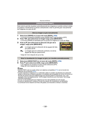 Page 158Reproducción/Edición
- 158 -
Este modo le permite visualizar automáticamente las imágenes en sentido vertical si éstas 
se grabaron manteniendo la cámara verticalmente o bien le permite girar manualmente 
las imágenes con giros de 90
o.
1Seleccione [GIRAR] en el menú del modo [REPR.].  (P56)
•La función se desactiva [GIRAR] cuando [GIRAR PANT.] está ajustada a [OFF].2Pulse  2/1  para seleccionar la imagen luego pulse [MENU/SET].
•La función [GIRAR] se deshabilita para los grupos de imágenes en modo de...