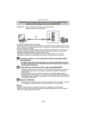 Page 176Conexión a otro equipo
- 176 -
ACable de conexión USB (suministrado)•Compruebe las direcciones de los conectores y enchúfelos o desenchúfelos de manera recta 
(De lo contrario, los conectores podrían tomar una adquirir torcida que podría originar averías.)
B Alinee las marcas e inserte.
•Utilice una batería con bastante carga o bien el adaptador de CA (opcional). Si disminuye la 
carga que queda de la batería mientras se están comunicando la cámara y el ordenador, 
parpadea el indicador de estado y la...
