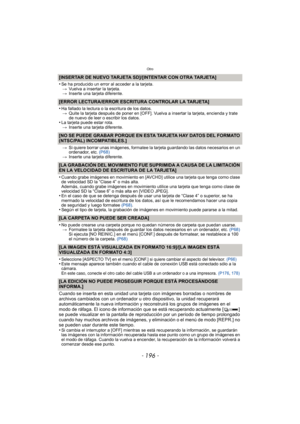 Page 196Otro
- 196 -
[INSERTAR DE NUEVO TARJETA SD]/[INTENTAR CON OTRA TARJETA]
•
Se ha producido un error al acceder a la tarjeta.> Vuelva a insertar la tarjeta.
> Inserte una tarjeta diferente.
[ERROR LECTURA/ERROR ESCRIT URA CONTROLAR LA TARJETA]
•
Ha fallado la lectura o la  escritura de los datos.
> Quite la tarjeta después de poner en [OFF]. Vuelva a insertar la tarjeta, encienda y trate 
de nuevo de leer o escribir los datos.
•La tarjeta puede estar rota.
> Inserte una tarjeta diferente.
[NO SE PUEDE...