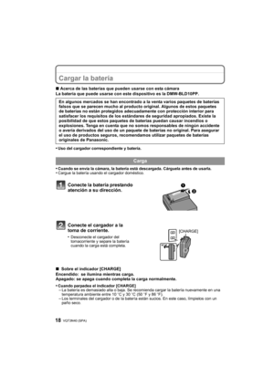 Page 18VQT3N40 (SPA) 18
Cargar la batería
∫Acerca de las baterías que pueden usarse con esta cámara
La batería que puede usarse con este dispositivo es la DMW-BLD10PP.
•
Uso del cargador correspondiente y batería.
•Cuando se envía la cámara, la batería está descargada. Cárguela antes de usarla.•Cargue la batería usando el cargador doméstico.
∫  Sobre el indicador [CHARGE]
Encendido: se ilumina mientras carga.
Apagado: se apaga cuando completa la carga normalmente.
•
Cuando parpadea el indicador [CHARGE]–La...