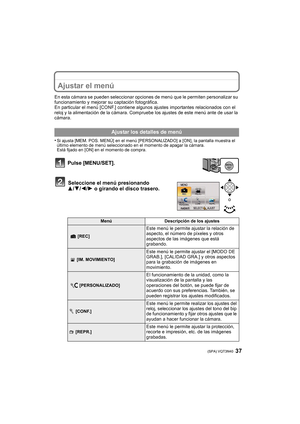 Page 3737 (SPA) VQT3N40
Ajustar el menú
En esta cámara se pueden seleccionar opciones de menú que le permiten personalizar su 
funcionamiento y mejorar su captación fotográfica.
En particular el menú [CONF.] contiene algunos ajustes importantes relacionados con el 
reloj y la alimentación de la cámara. Comprue be los ajustes de este menú ante de usar la 
cámara.
•
Si ajusta [MEM. POS. MENÚ] en el menú [PERSONALIZADO] a [ON], la pantalla muestra el 
último elemento de menú seleccionado en el momento de apagar la...