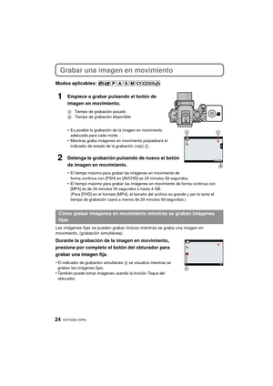 Page 24VQT4G94 (SPA) 24
Grabar una imagen en movimiento
Modos aplicables: 
1Empiece a grabar pulsando el botón de 
imagen en movimiento.
A Tiempo de grabación pasado
B  Tiempo de grabación disponible
•Es posible la grabación de la imagen en movimiento 
adecuada para cada modo.
•Mientras graba imágenes en movimiento parpadeará el 
indicador de estado de la grabación (rojo)  C .
2Detenga la grabación pulsando de nuevo el botón 
de imagen en movimiento.
•El tiempo máximo para grabar las imágenes en movimiento de...