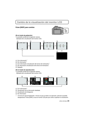 Page 3131 (SPA) VQT4G94
Cambio de la visualización del monitor LCD
Pulse [DISP.] para cambiar.
(En el modo de grabación)
•La pantalla cambia de la siguiente manera:
(Ejemplo de la visualización del monitor LCD)
A Con información
¢
BSin información¢
CCon información (visualización del sensor de inclinación)¢
DSin información (visualización del sensor de inclinación)¢
EApagado
(En el modo de reproducción)
•La pantalla cambia de la siguiente manera:
(Ejemplo de la visualización del monitor LCD)
A Con información...