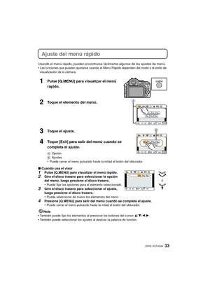 Page 3333 (SPA) VQT4G94
Ajuste del menú rápido 
Usando el menú rápido, pueden encontrarse fácilmente algunos de los ajustes de menú.
•Las funciones que pueden ajustarse usando el Menú Rápido dependen del modo o el estilo de 
visualización de la cámara.
1Pulse [Q.MENU] para visualizar el menú 
rápido.
2Toque el elemento del menú.
3Toque el ajuste.
4Toque [Exit] para salir del menú cuando se 
completa el ajuste.
AOpción
B Ajustes
•Puede cerrar el menú pulsando hasta la mitad el botón del obturador.
∫Cuando usa el...