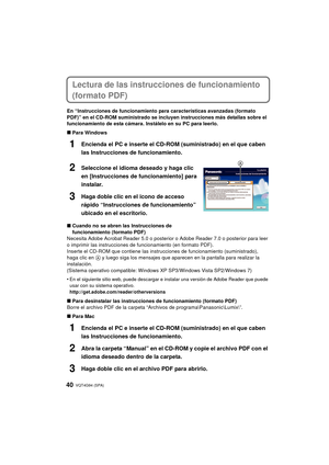 Page 40VQT4G94 (SPA) 40
Lectura de las instrucciones de funcionamiento 
(formato PDF)
En “Instrucciones de funcionamiento para características avanzadas (formato 
PDF)” en el CD-ROM suministrado se incluyen instrucciones más detallas sobre el 
funcionamiento de esta cámara. Instálelo en su PC para leerlo.
∫Para Windows
1Encienda el PC e inserte el CD-ROM (suministrado) en el que caben 
las Instrucciones de funcionamiento.
2Seleccione el idioma deseado y haga clic 
en [Instrucciones de funcionamiento] para...
