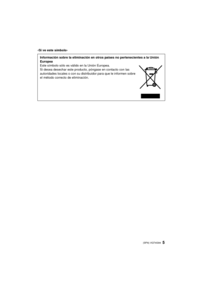 Page 55 (SPA) VQT4G94
-Si ve este símbolo-Información sobre la eliminación en otros países no pertenecientes a la Unión 
Europea
Este símbolo sólo es válido en la Unión Europea.
Si desea desechar este producto , póngase en contacto con las 
autoridades locales o con su distribuidor para que le informen sobre 
el método correcto de eliminación.
DMC-G5X&G5K&G5PP-VQT4G94_lsp.book  5 ページ  ２０１２年６月２２日　金曜日　午前８時３５分 