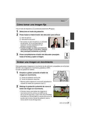 Page 2121
Básico
 (SPA) VQT4Z59
Cómo tomar una imagen fija
•Fije el modo del dispositivo [ ] (individual) presionando 4().
1Seleccione el modo de grabación.
2Pulse hasta la mitad el botón del obturador para enfocar.
AValor de apertura
B Velocidad de obturación
•Se muestran el valor de apertura y la velocidad 
de obturación. (Si no se puede lograr la 
exposición correcta parpadeará en rojo, 
excepto si se ajusta el flash.)
•Cuando la imagen se enfoca correctamente, 
se tomará la imagen, ya que [Prior. enfoque/...