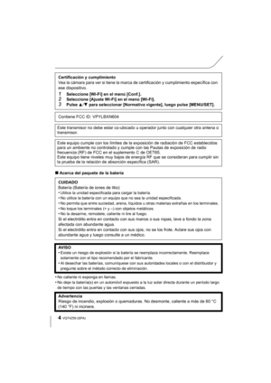 Page 44VQT4Z59 (SPA) 
∫Acerca del paquete de la batería
•
No caliente ni exponga en llamas.•No deje la batería(s) en un automóvil expuesto a la luz solar directa durante un período largo 
de tiempo con las puertas y las ventanas cerradas.
Certificación y cumplimiento
Vea la cámara para ver si tiene la marca de certificación y cumplimiento específica con 
ese dispositivo.
1Seleccione [Wi-Fi] en el menú [Conf.].2Seleccione [Ajuste Wi-Fi] en el menú [Wi-Fi].3Pulse 3 /4  para seleccionar [Normativa vigente], luego...