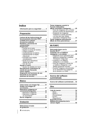 Page 66VQT4Z59 (SPA) 
Indice
Información para su seguridad .......... 2
Preparación
Lectura de las instrucciones de 
funcionamiento (formato PDF) ........... 7
Cuidado de la cámara.......................... 8
Accesorios estándar ........................... 9
Nombres y funciones de 
componentes ......................................11
Preparación ........................................ 14• Cambio de la lente ........................ 14
• Sujetar la correa de hombro.......... 14
• Cargar la batería...