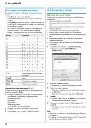 Page 7810. Información útil
78
10 Información útil Información útil
10.1 Introducción de caracteres
El teclado de marcación se utiliza para introducir caracteres y 
números.
–Pulse 
{} para mover el cursor.
– Pulse las teclas de marcación para introducir caracteres y 
números.
–Pulse 
{Back} para borrar el caracter o número resaltado por 
el cursor. Pulse y mantenga pulsado 
{Back} para borrar todos 
los caracteres o números.
– Para introducir otro caracter ubicado en la misma tecla de 
marcación, pulse 
{>}...