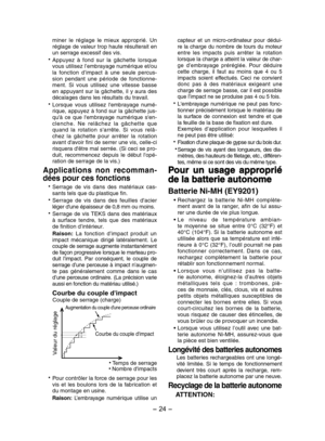 Page 24- 24 - 
miner  le  réglage  le  mieux  approprié.  Un réglage de valeur trop haute résulterait en un serrage excessif des vis.
Appuyez  à  fond  sur  la  gâchette  lorsque 
vous utilisez l’embrayage numérique et/ou 
la  fonction  d’impact  à  une  seule  percus
-
sion  pendant  une  période  de  fonctionne-
ment.  Si  vous  utilisez  une  vitesse  basse 
en appuyant sur la gâchette, il y aura des 
décalages dans les résultats du travail.
Lorsque  vous  utilisez  l'embrayage  numé-
rique, appuyez à...