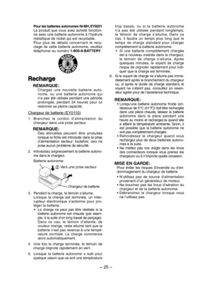 Page 25- 25 -  
Pour les batteries autonomes Ni-MH, EY9201Le  produit  que  vous  avez  acheté  fonction-ne avec une batterie autonome à l’hydrure métallique de nickel qui est recyclable.Pour  plus  de  détails  concernant  le  recy-clage  de  cette  batterie  autonome,  veuillez téléphoner au numéro 1-800-8-BATTERY.
Recharge
REMARQUE:Chargez  une  nouvelle  batterie  auto-nome,  ou  une  batterie  autonome  qui n’a pas été utilisée  pendant une période prolongée,  pendant  24  heures  pour  lui redonner sa...