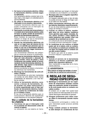 Page 30- 30 - 
1) No fuerce la herramienta eléctrica. Utilice 
la  herramienta  eléctrica  correcta  según 
su aplicación. 
Una  herramienta  eléctrica  correcta  hará  el  tra
-
bajo mejor y más seguro a la velocidad para la 
que fue diseñada. 
2)  No  utilice  la  herramienta  eléctrica  si  el 
interruptor no se conecta y desconecta. 
Cualquier  herramienta  eléctrica  que  no 
pueda  controlarse  con  el  interruptor  es 
peligroso y debe repararse.
3)  Desconecte el enchufe del tomacorriente y/
o la...