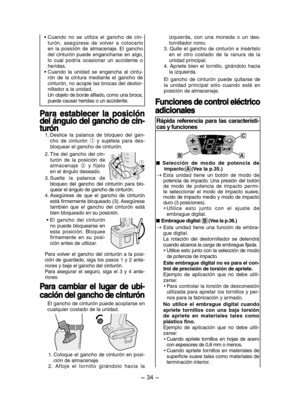 Page 34- 34 - 
• Cuando  no  se  utiliza  el  gancho  de  cin-turón,  asegúrese  de  volver  a  colocarlo en  la  posición  de  almacenaje.  El  gancho del  cinturón  puede  engancharse  en  algo, lo  cual  podría  ocasionar  un  accidente  o heridas.• Cuando  la  unidad  se  engancha  al  cintu-rón  de  la  cintura  mediante  el  gancho  de cinturón, no acople las brocas del destor-nillador a la unidad. Un objeto de borde afilado, como una broca, puede causar heridas o un accidente.
Para  establecer  la...