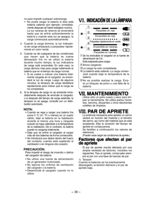 Page 39- 39 -  
no para impedir cualquier sobrecarga.• No  podrá  cargar  la  batería  si  ésta  está todavía  caliente  (por  ejemplo,  inmediata-mente después de haber trabajado mucho). La luz naranja de reserva se encenderá hasta  que  se  enfríe  suficientemente  la batería y cuando esta luz se apague, la carga comenzará automáticamente.
4.  Cuando  la  carga  termina,  la  luz  indicado-
ra de carga empezará a parpadear rápida-
mente en color verde.
5.   Cuando se dé cualquiera de las condiciones 
que...