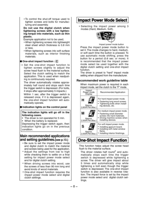 Page 8- 8 - 
 To  control  the  shut-off  torque  used  to tighten  screws  and  bolts  for  manufac-turing and assembly.
 Do  not  use  the  digital  clutch  when tightening  screws  with  a  low  tighten-ing torque into materials, such as thin plastic.Example application not to be used; When tightening screws into lightweight steel  sheet  which  thickness  is  0.8  mm or less. When tightening screws into soft surface materials,  such  as  interior  finishing materials.
 One-shot impact function : C
→Set...