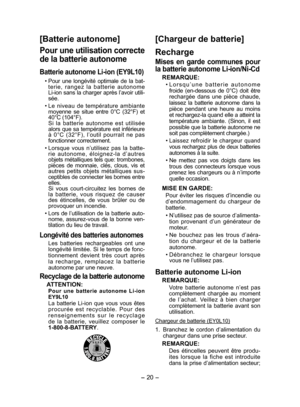 Page 20
- 0 - 

[Batterie autonome]
Pour une utilisation correcte 
de la batterie autonome
Batterie autonome Li­ion (EY9L10)
• Pour  une  longévité  optimale  de  la  bat-terie,  rangez  la  batterie  autonome Li-ion sans la charger après l’avoir utili-sée.
• Le  niveau  de  température  ambiante moyenne  se  situe  entre  0°C  (3°F)  et 40°C (104°F).  Si  la  batterie  autonome  est  utilisée alors que sa température est inférieure à  0°C  (3°F),  l’outil  pourrait  ne  pas fonctionner...