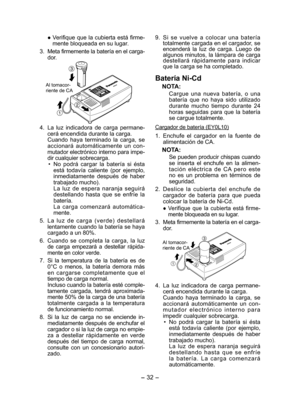 Page 32
- 3 - 

●	Verifique	que	la	cubierta	 está	firme-mente bloqueada en su lugar.
3.  Meta firmemente la batería en el carg a-
dor.
  
Al tomacor-riente de CA
4. La  luz  indicadora  de  carga  permane-cerá encendida durante la carga.Cuando  haya  terminado  la  carga,  se 
acci onará  automáticamente  un  con-mutador electrónico interno para impe-dir cualquier sobrecarga.
• No  podrá  cargar  la  batería  si  ésta está  todavía  caliente  (por  ejemplo, 
inmediatamente  después  de  haber 
trabajado...