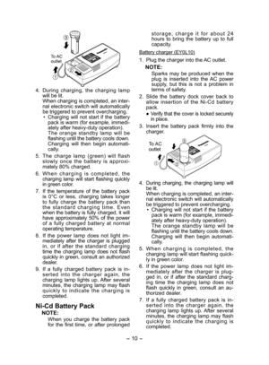 Page 10
- 10 - 

  
To AC outlet
4. During  charging,  the  charging  lamp will be lit.When charging is completed, an inter-nal electronic switch will automatically be triggered to prevent overcharging.
•  Charging  will  not  start  if  the  battery 
pack is warm (for example, immedi-ately after heavy-duty operation). The  orange  standby  lamp  will  be flashing until the battery cools down. 
  Charging  will  then  begin  automati-cally.
5. 
The  charge  lamp  (green)  will  flash 
slowly  once  the  battery...