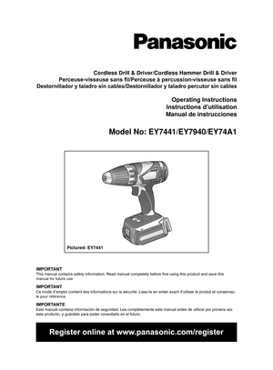 Page 1Cordless Drill & Driver/Cordless Hammer Drill & Driver
Perceuse-visseuse sans fil/Perceuse à percussion-visseuse sans fil
Destornillador y taladro sin cables/Destornillador y taladro percutor sin cables
Operating Instructions
Instructions d’utilisation
Manual de instrucciones
Model No: EY7441/EY7940/EY74A1
IMPORTANTThis manual contains safety information. Read manual completely before first using this product and save this 
manual for future use.
IMPORTANTCe mode d’emploi contient des informations sur la...