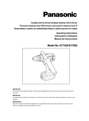 Page 1Cordless Drill & Driver/Cordless Hammer Drill & Driver
Perceuse-visseuse sans fil/Perceuse à percussion-visseuse sans fil
Destornillador y taladro sin cables/Destornillador y taladro percutor sin cables
Operating Instructions
Instructions d'utilisation
Manual de instrucciones
Model No: EY7450/EY7950
IMPORTANTThis manual contains safety information. Read manual completely before f\
irst using this product and save this manual for 
future use.
IMPORTANTCe mode d’emploi contient des informations sur la...