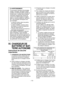 Page 19- 19 -  
 4)  N’exposez pas le chargeur à la pluie 
ou à la neige.
  5)  Pour réduire les risques de domma-
ges à la fiche et au cordon secteur, 
débranchez le chargeur en tirant la 
fiche et non le cordon.
  6)  Veillez à acheminer le cordon de fa-
çon que personne ne risque de le 
piétiner, de trébucher dessus, d’en-
dommager ou d’étirer le cordon.
  7)  N’utilisez une rallonge qu’en cas de 
nécessité absolue.
  Si vous utilisez une rallonge inadé-
quate, vous risquez de causer un in-
cendie ou une...