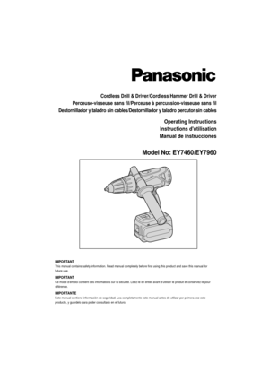 Page 1Cordless Drill & Driver/Cordless Hammer Drill & Driver
Perceuse-visseuse sans  ﬁ l/Perceuse à percussion-visseuse sans  ﬁ l
Destornillador y taladro sin cables/Destornillador y taladro percutor si\
n cables
Operating Instructions
Instructions dutilisation
Manual de instrucciones
Model No: EY7460/EY7960
IMPORTANT
This manual contains safety information. Read manual completely before f\
irst using this product and save this manual for 
future use.
IMPORTANTCe mode d’emploi contient des informations sur la...