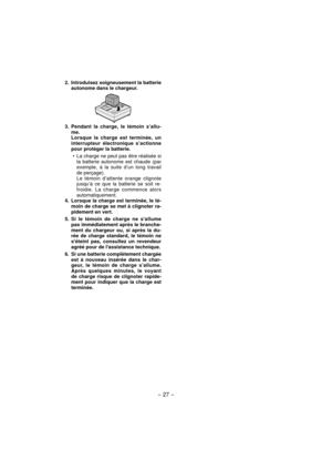 Page 27- 27 -  
2.  Introduisez soigneusement la batterie autonome dans le chargeur.
3. Pendant la charge, le témoin s’allu-me.
  Lorsque la charge est terminée, un  interrupteur électronique s’actionne 
pour protéger la batterie.
La charge ne peut pas être réalisée si 
la batterie autonome est chaude (par 
exemple, à la suite d’un long travail 
de perçage).
  Le témoin d’attente orange clignote  jusqu’à ce que la batterie se soit re-
froidie. La charge commence alors 
automatiquement.
4.  Lorsque la charge est...