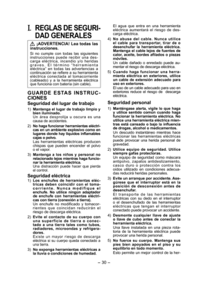 Page 30
- 30 - 

I. REGLAS DE SEGURI­
DAD GENERALES
 ¡ADVERTENCIA! Lea todas las 
instrucciones.
Si  no  cumple  con  todas  las  siguientes 
instrucciones  puede  recibir  una  des-
carga  eléctrica,  incendio  y/o  heridas g r a v e s .   E l   t é r m i n o  “h e r r a m i e n t a eléctrica”  en  todas  las  advertencias  a continuación se refiere a su herramienta eléctrica  conectada  al  tomacorriente (cableado)  y  a  la  herramienta  eléctrica que funciona con batería (sin cable).
G U A R D E  E S TA S...