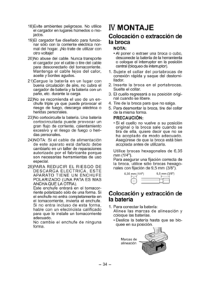 Page 34
- 34 - 

18) 
Evite  ambientes  peligrosos.  No  utilice el cargador en lugares húmedos o mo-jados.
19)  
El  cargador  fue  diseñado  para  funcio
-nar  sólo  con  la  corriente  eléctrica  nor-mal del hogar. ¡No trate de utilizar con otro voltaje!
 0)  
No  abuse  del  cable.  Nunca  transporte 
el cargador por el cable o tire del cable para  desconectarlo  del  tomacorriente. M a n t e n g a  e l  c a b l e  l e j o s  d e l  c a l o r, aceite y bordes agudos.
 1)  
Cargue  la  batería  en...