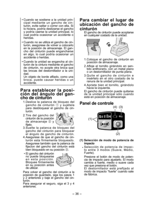 Page 36
- 36 - 

• Cuando  se  sostiene  a  la  unidad  prin-c i p a l  m e d i a n t e  u n  g a n c h o  d e  c i n-turón, evite saltar o correr con ella. Si lo hiciera, podría deslizarse el gancho y podría caerse la unidad principal, lo cual  podría  ocasionar  un  accidente  o heridas.
•  Cuando no se utiliza el gancho de cin -
turón, asegúrese de volver a colocarlo en  la  posición  de  almacenaje.  El  gan-cho  del  cinturón  puede  engancharse en  algo,  lo  cual  podría  ocasionar  un accidente o...