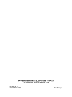 Page 48
PANASONIC CONSUMER ELECTRONICS COMPANYOne Panasonic Way, Secaucus, New Jersey 07094
No.1 EN, FR, ES
EY981075401 H1809  Printed in Japan

EY7540(UL).indb   482006/09/07   16:58:59 
