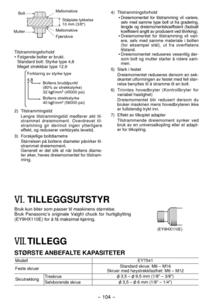 Page 104- 104 - 
Bolt
Mutter Mellomskive
Stålplate tykkelse 
10 mm (3/8")
Mellomskive
Fjærskive 
Tilstrammingsforhold
• Følgende bolter er brukt.
  Standard bolt: Styrke type 4,8
  Meget strekkbar type 1,9
4,8
Forklaring av styrke type Boltens bruddpunkt
(80% av strekkstyrke)
3 kgf/mm
 (45000 psi)
Boltens strekkstyrke 
40 kgf/mm
 (56000 psi)
)  Tilstrammingstid Lengre tilstrammingstid medfører økt til -
strammet dreiemoment. Overdrevet til -
stramming gir derimot ingen ytterligere...