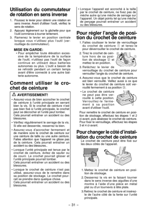 Page 31- 31 -  
Utilisation du commutateur 
de rotation en sens inverse
1. Poussez le levier pour obtenir une rotation en 
sens inverse. Avant d’utiliser l’outil, vérifiez le 
sens de rotation.
. Appuyez légèrement sur la gâchette pour que 
l’outil commence à tourner lentement.
3. Ramenez le levier en position centrale 
lorsque vous n’utilisez plus l’outil (ver -
rouillage du commutateur).
MISE EN GARDE:•  Pour empêcher toute élévation exces -
sive de la température de la surface 
de l'outil,...